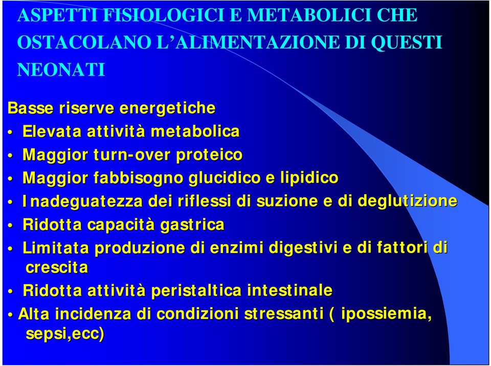 riflessi di suzione e di deglutizione Ridotta capacità gastrica Limitata produzione di enzimi digestivi e di fattori