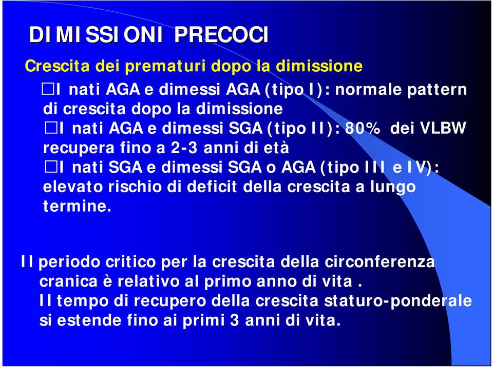 (tipo III e IV): elevato rischio di deficit della crescita a lungo termine.