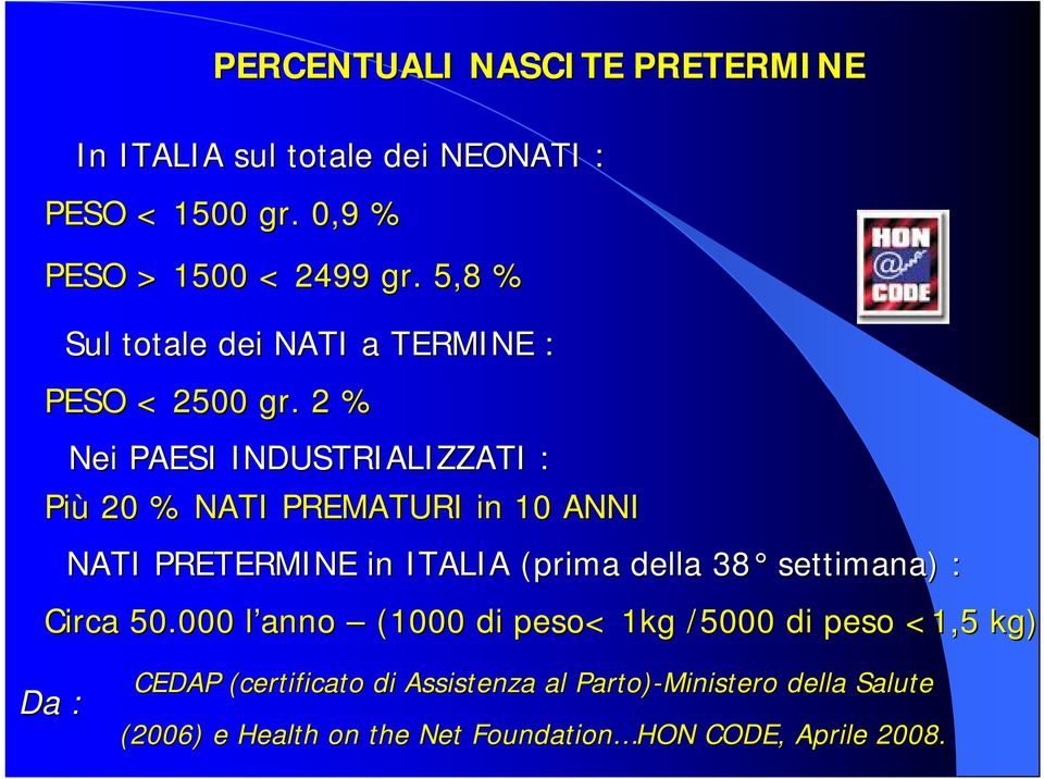 2 % Nei PAESI INDUSTRIALIZZATI : Più 20 % NATI PREMATURI in 10 ANNI NATI PRETERMINE in ITALIA (prima della 38 settimana)