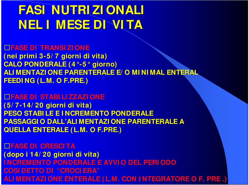 ) FASE DI STABILIZZAZIONE (5/7-14/20 giorni di vita) PESO STABILE E INCREMENTO PONDERALE PASSAGGIO DALL ALIMENTAZIONE ALIMENTAZIONE