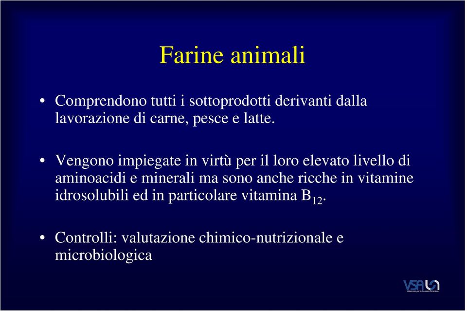 Vengono impiegate in virtù per il loro elevato livello di aminoacidi e minerali