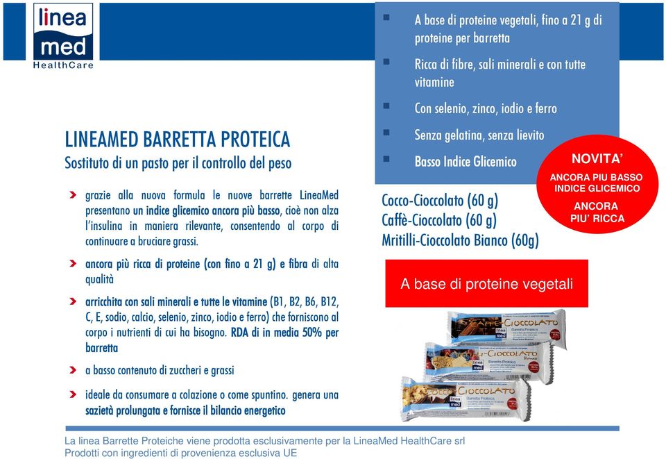 ancora più ricca di proteine (con fino a 21 g) e fibra di alta qualità arricchita con sali minerali e tutte le vitamine (B1, B2, B6, B12, C, E, sodio, calcio, selenio, zinco, iodio e ferro) che