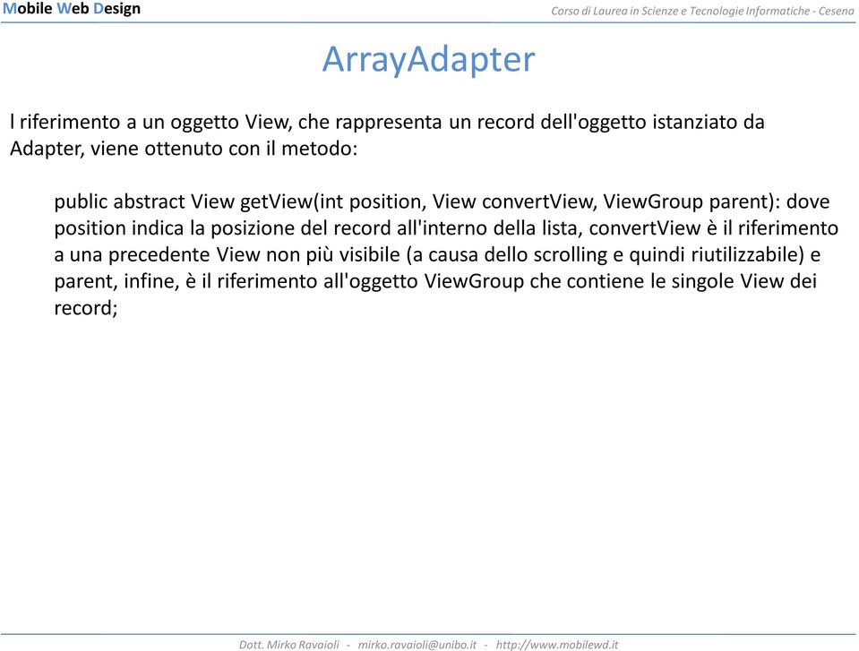 posizione del record all'interno della lista, convertview è il riferimento a una precedente View non più visibile (a causa