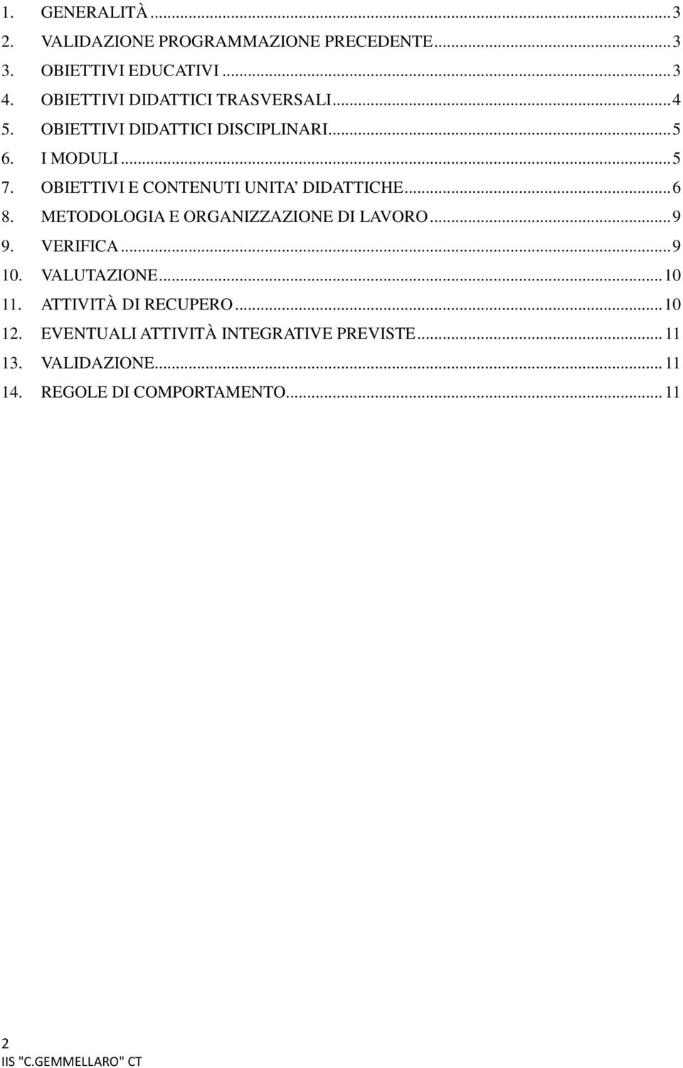 OBIETTIVI E CONTENUTI UNITA DIDATTICHE... 6 8. METODOLOGIA E ORGANIZZAZIONE DI LAVORO... 9 9. VERIFICA... 9 10.