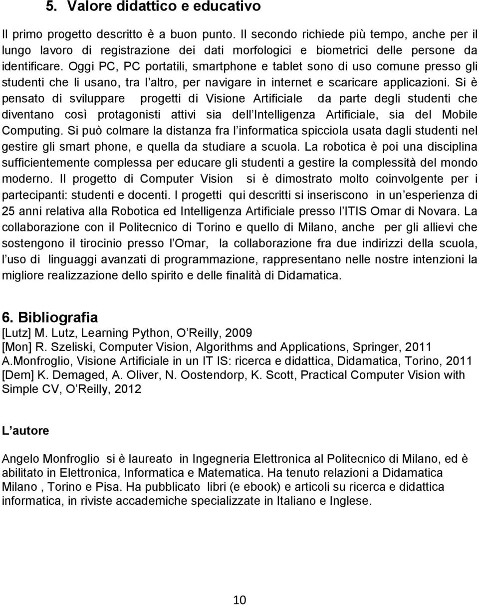 Oggi PC, PC portatili, smartphone e tablet sono di uso comune presso gli studenti che li usano, tra l altro, per navigare in internet e scaricare applicazioni.