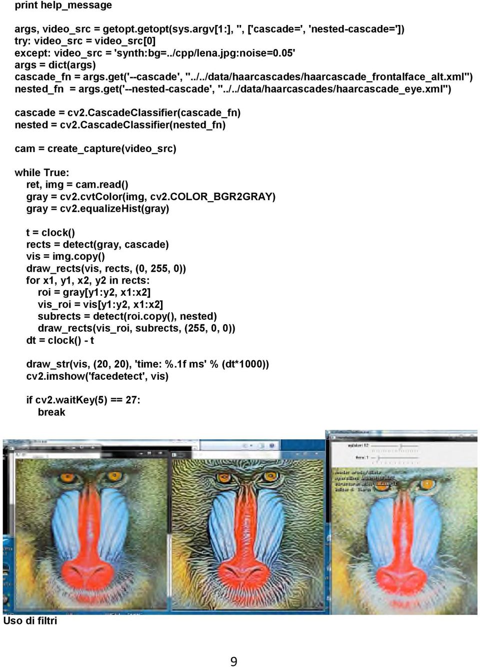 xml") cascade = cv2.cascadeclassifier(cascade_fn) nested = cv2.cascadeclassifier(nested_fn) cam = create_capture(video_src) while True: ret, img = cam.read() gray = cv2.cvtcolor(img, cv2.