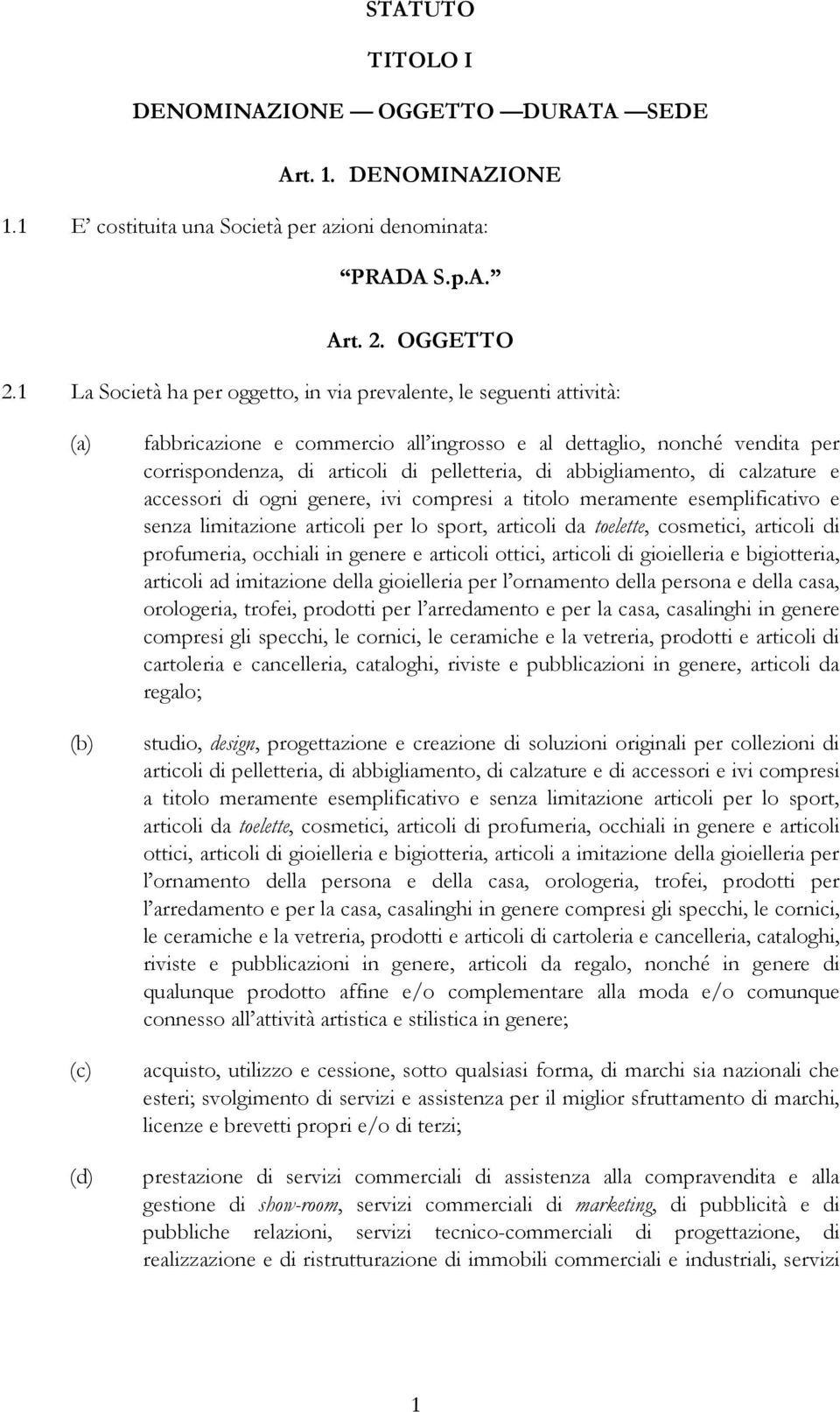 pelletteria, di abbigliamento, di calzature e accessori di ogni genere, ivi compresi a titolo meramente esemplificativo e senza limitazione articoli per lo sport, articoli da toelette, cosmetici,