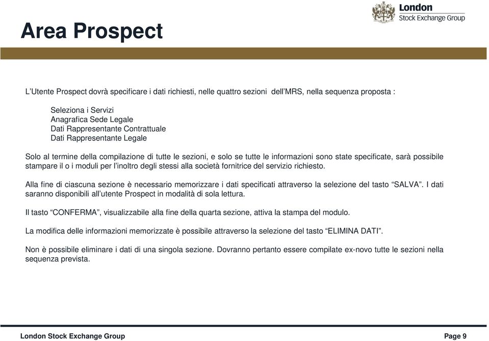 inoltro degli stessi alla società fornitrice del servizio richiesto. Alla fine di ciascuna sezione è necessario memorizzare i dati specificati attraverso la selezione del tasto SALVA.