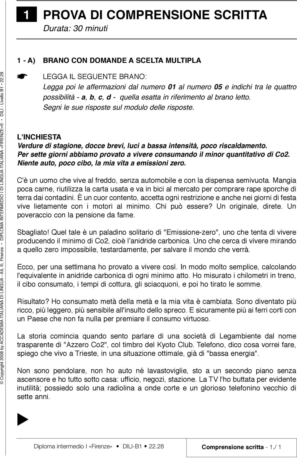 L'INCHIESTA Verdure di stagione, docce brevi, luci a bassa intensità, poco riscaldamento. Per sette giorni abbiamo provato a vivere consumando il minor quantitativo di Co2.