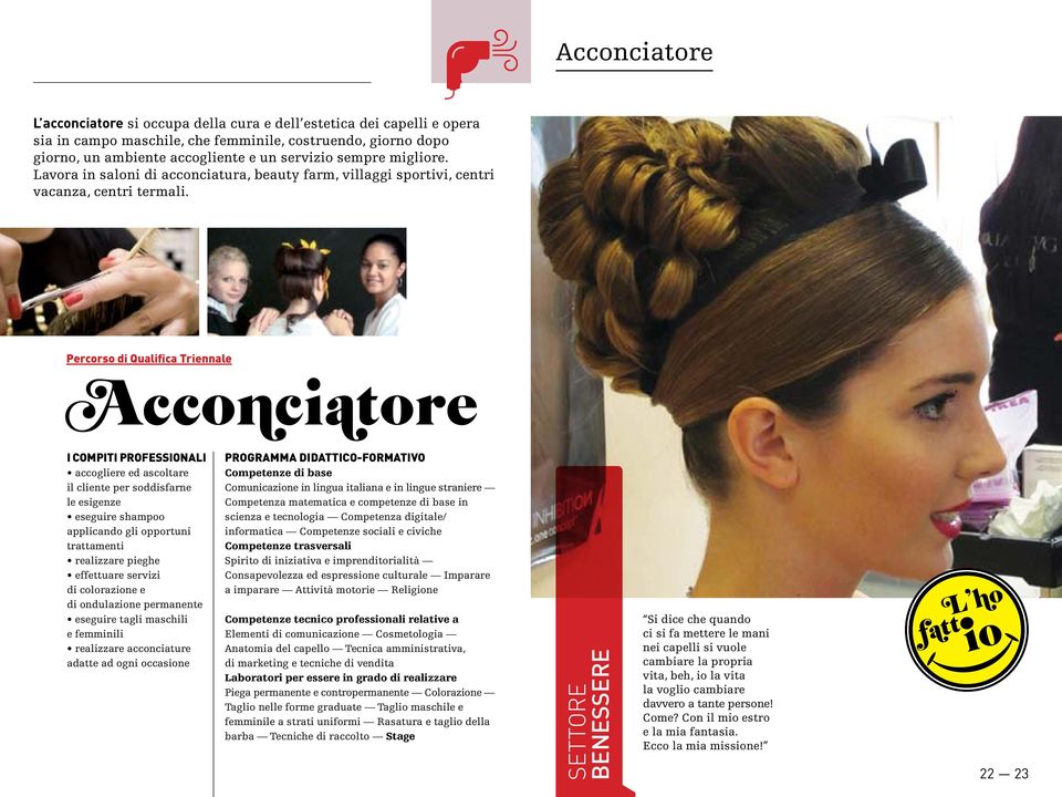 Acconciatore accogliere ed ascoltare il cliente per soddisfarne le esigenze eseguire shampoo applicando gli opportuni trattamenti realizzare pieghe effettuare servizi di colorazione e di ondulazione