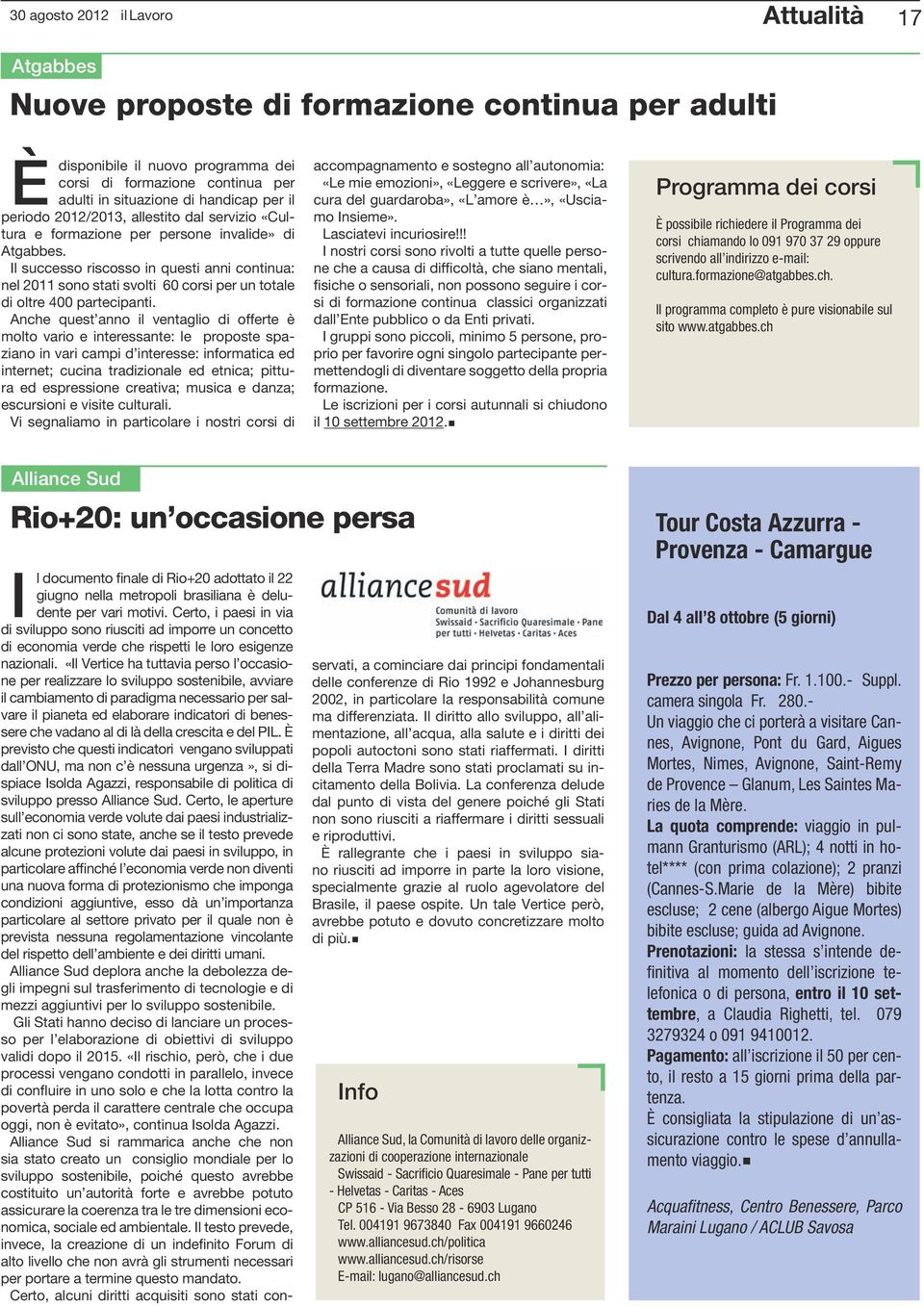 Il successo riscosso in questi anni continua: nel 2011 sono stati svolti 60 corsi per un totale di oltre 400 partecipanti.