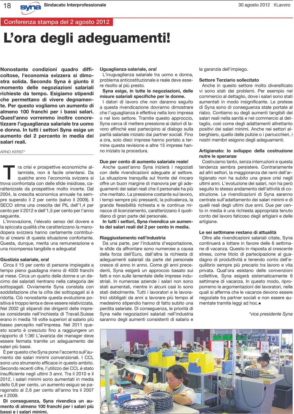 Per questo vogliamo un aumento di almeno 100 franchi per i bassi salari. Quest anno vorremmo inoltre concretizzare l uguaglianza salariale tra uomo e donna.