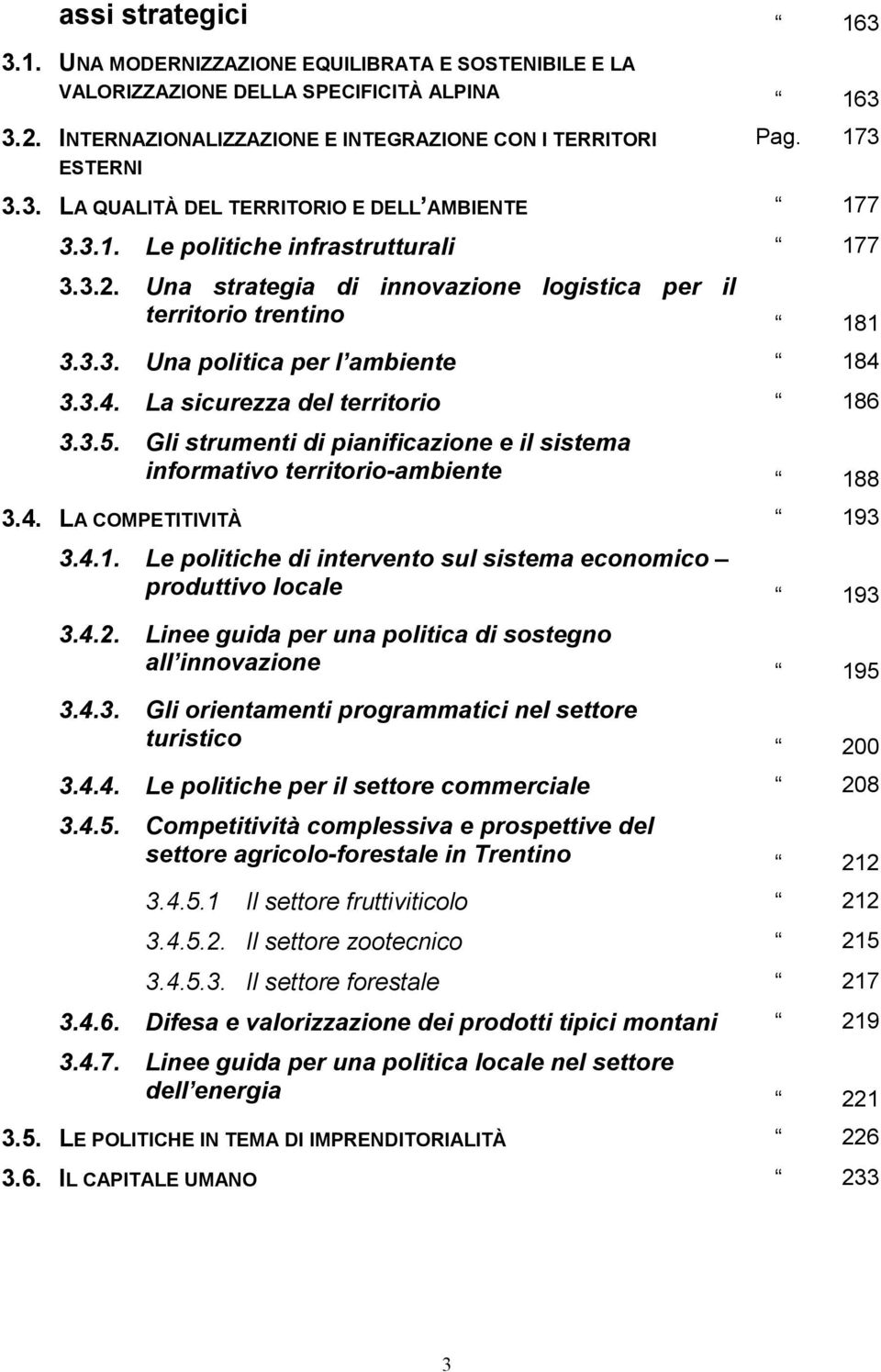 Gli strumenti di pianificazione e il sistema informativo territorio-ambiente 188 3.4. LA COMPETITIVITÀ 193 3.4.1. Le politiche di intervento sul sistema economico produttivo locale 193 3.4.2.