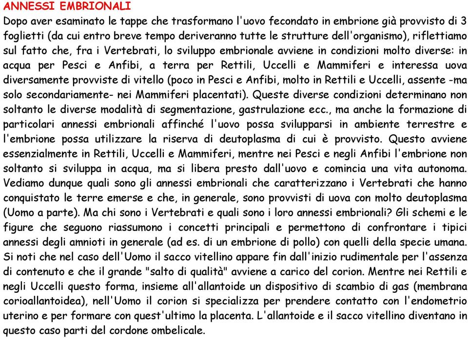 diversamente provviste di vitello (poco in Pesci e Anfibi, molto in Rettili e Uccelli, assente -ma solo secondariamente- nei Mammiferi placentati).