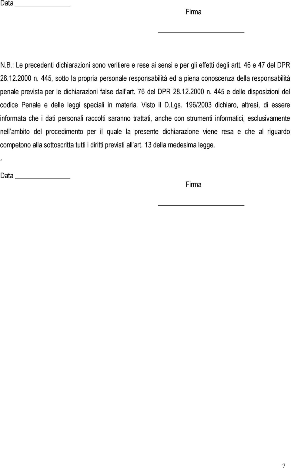 445 e delle disposizioni del codice Penale e delle leggi speciali in materia. Visto il D.Lgs.