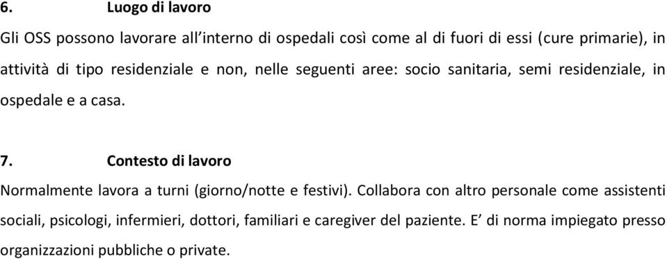 Contesto di lavoro Normalmente lavora a turni (giorno/notte e festivi).