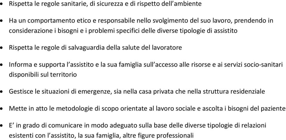 socio-sanitari disponibili sul territorio Gestisce le situazioni di emergenze, sia nella casa privata che nella struttura residenziale Mette in atto le metodologie di scopo orientate al lavoro