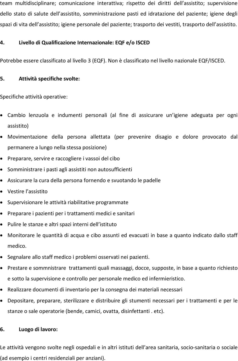 Livello di Qualificazione Internazionale: EQF e/o ISCED Potrebbe essere classificato al livello 3 (EQF). Non è classificato nel livello nazionale EQF/ISCED. 5.