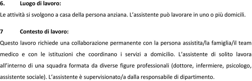 con le istituzioni che coordinano i servizi a domicilio.