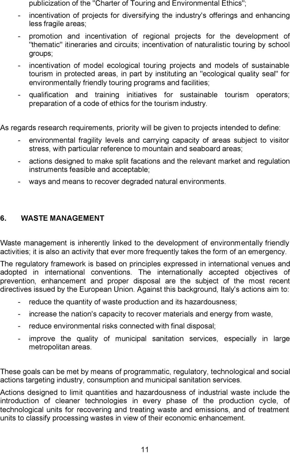 projects and models of sustainable tourism in protected areas, in part by instituting an "ecological quality seal" for environmentally friendly touring programs and facilities; - qualification and