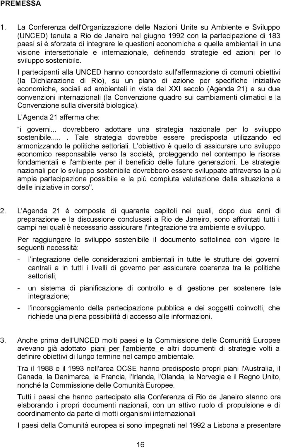 economiche e quelle ambientali in una visione intersettoriale e internazionale, definendo strategie ed azioni per lo sviluppo sostenibile.