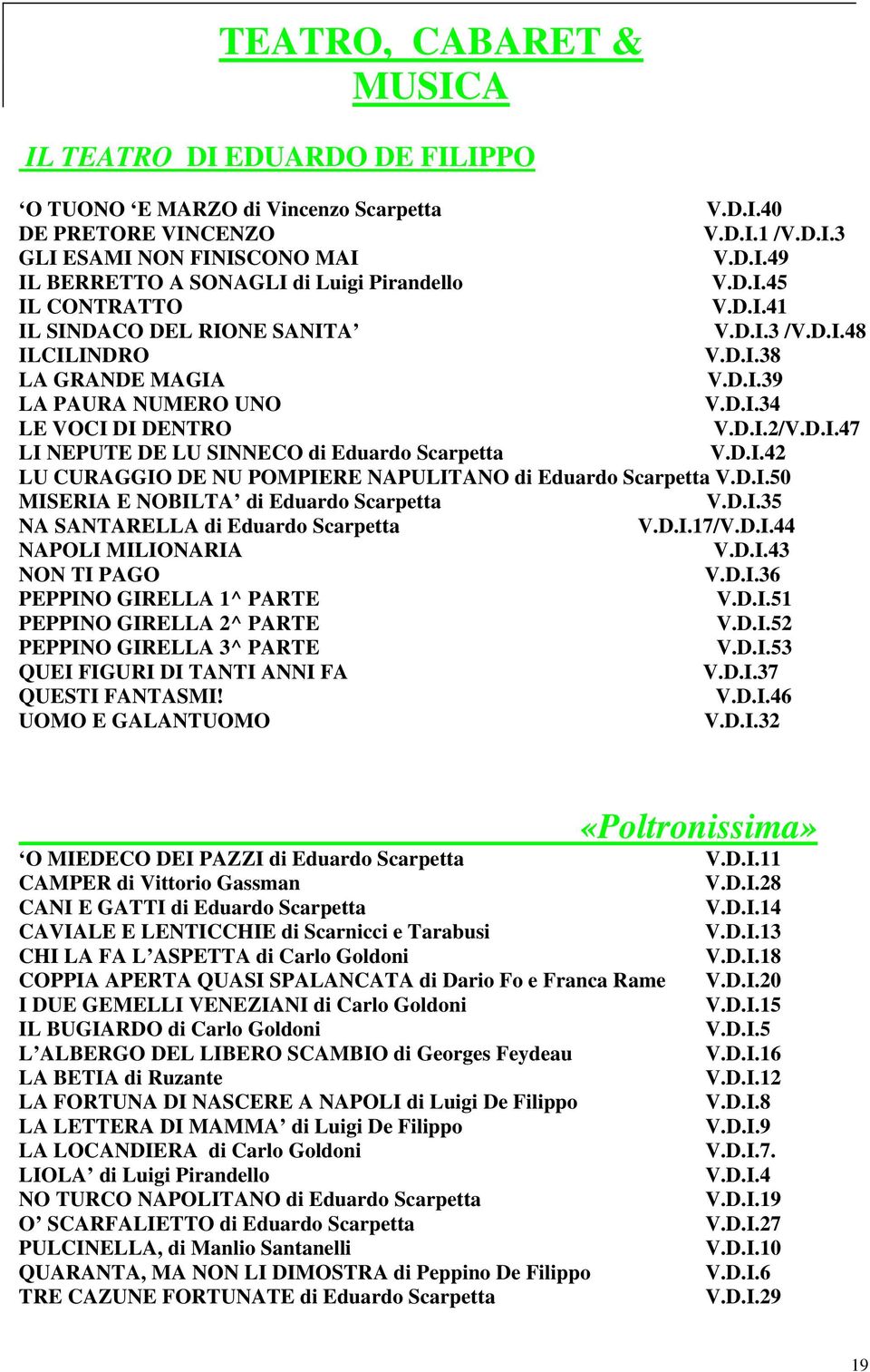 D.I.42 LU CURAGGIO DE NU POMPIERE NAPULITANO di Eduardo Scarpetta V.D.I.50 MISERIA E NOBILTA di Eduardo Scarpetta V.D.I.35 NA SANTARELLA di Eduardo Scarpetta V.D.I.17/V.D.I.44 NAPOLI MILIONARIA V.D.I.43 NON TI PAGO V.