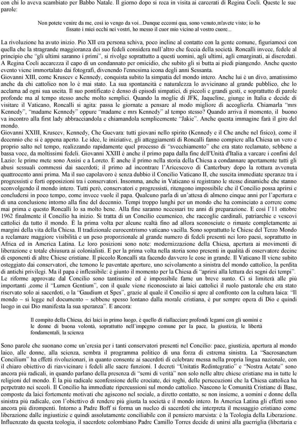 Pio XII era persona schiva, poco incline al contatto con la gente comune, figuriamoci con quella che la stragrande maggioranza dei suo fedeli considera null altro che feccia della società.