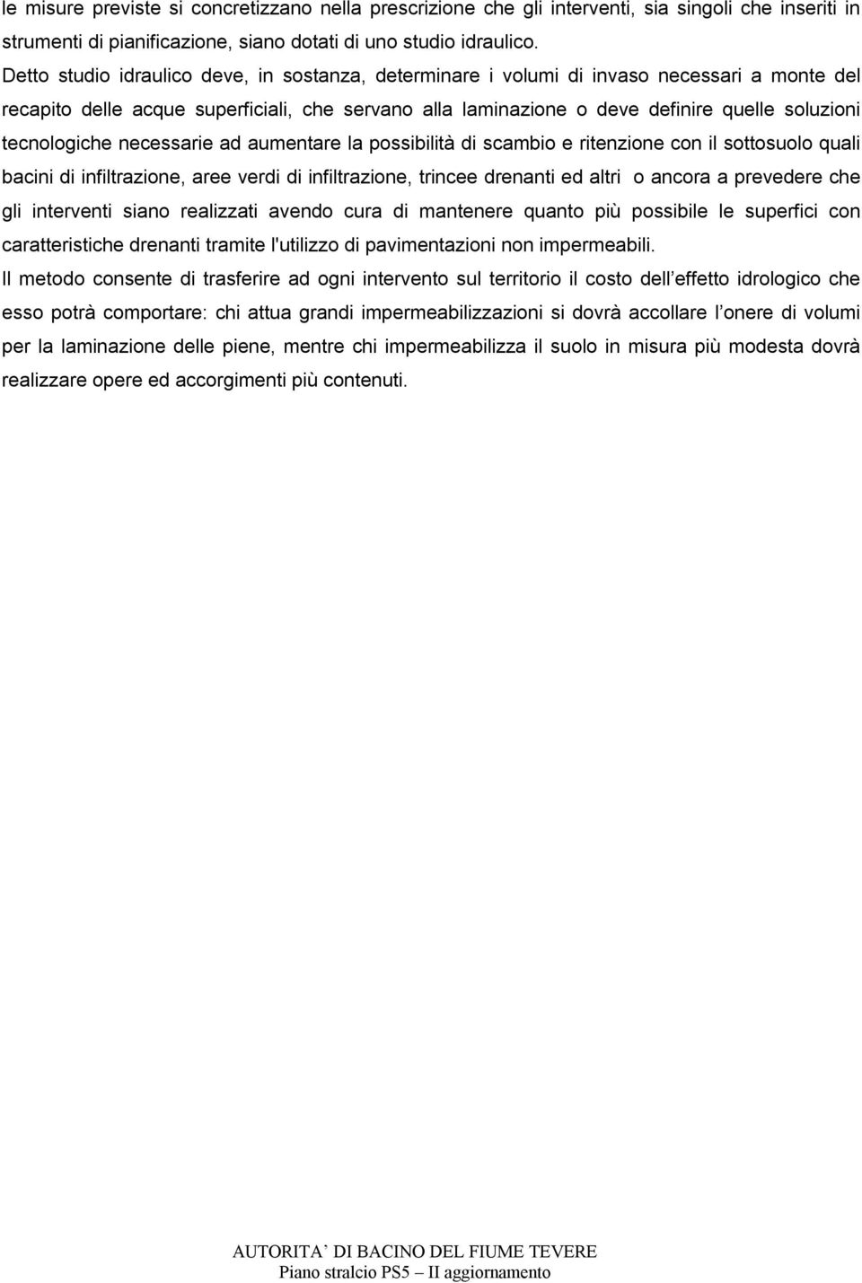 tecnologiche necessarie ad aumentare la possibilità di scambio e ritenzione con il sottosuolo quali bacini di infiltrazione, aree verdi di infiltrazione, trincee drenanti ed altri o ancora a