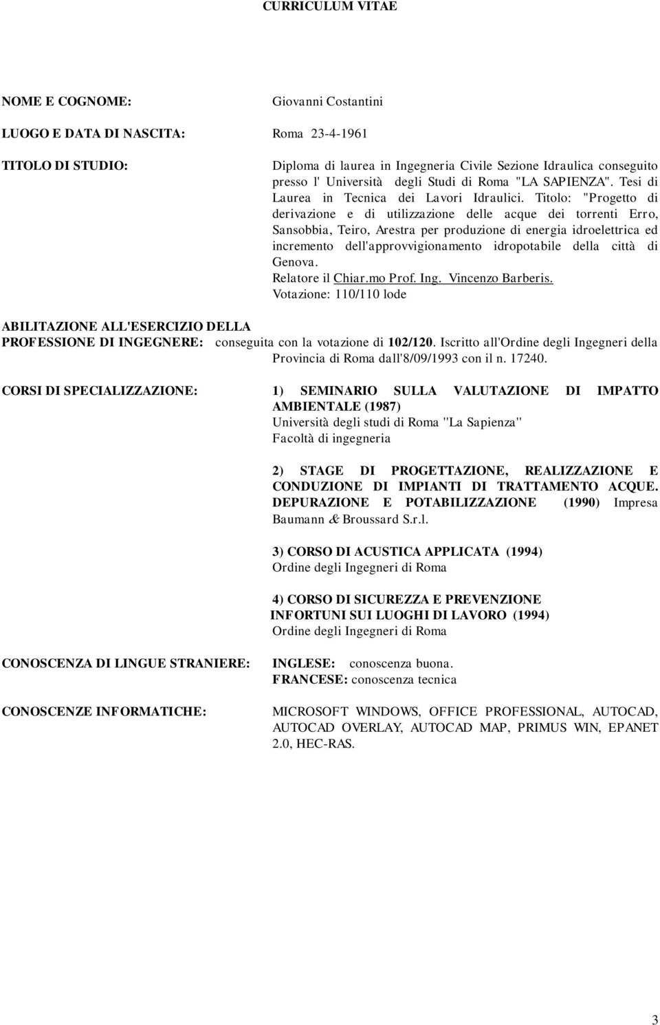 produzione di energia idroelettrica ed incremento dell'approvvigionamento idropotabile della città di Genova Relatore il Chiarmo Prof Ing Vincenzo Barberis Votazione: 110/110 lode ABILITAZIONE