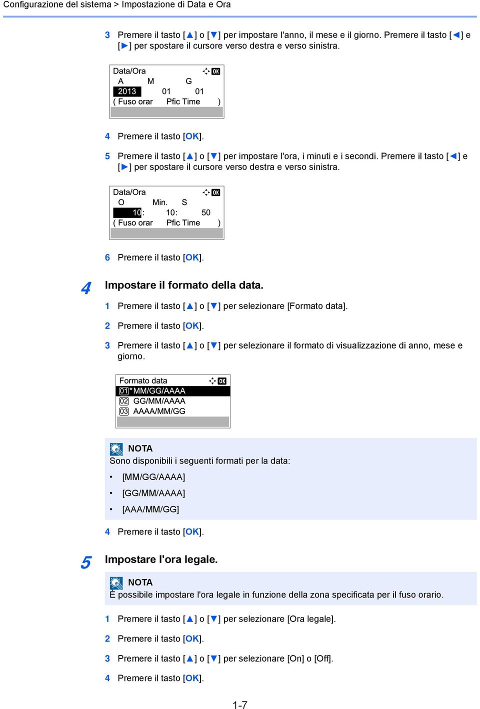 Premere il tasto [ ] e [ ] per spostare il cursore verso destra e verso sinistra. 6 Premere il tasto [OK]. 4 Impostare il formato della data.