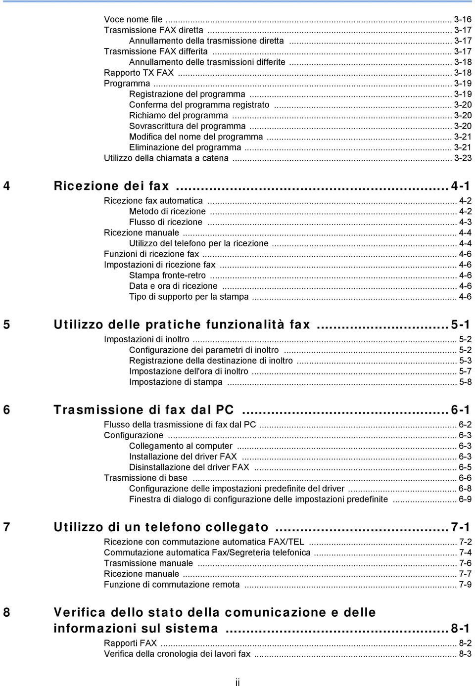 .. 3-20 Modifica del nome del programma... 3-21 Eliminazione del programma... 3-21 Utilizzo della chiamata a catena... 3-23 4 Ricezione dei fax... 4-1 Ricezione fax automatica.