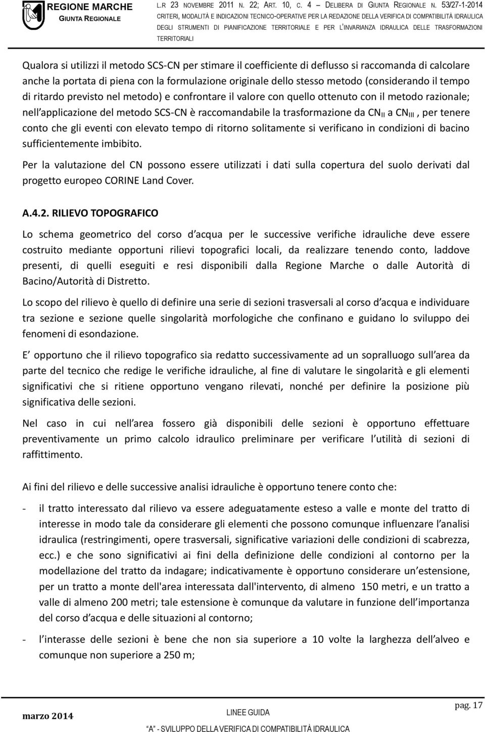 (considerando il tempo di ritardo previsto nel metodo) e confrontare il valore con quello ottenuto con il metodo razionale; nell applicazione del metodo SCS-CN è raccomandabile la trasformazione da