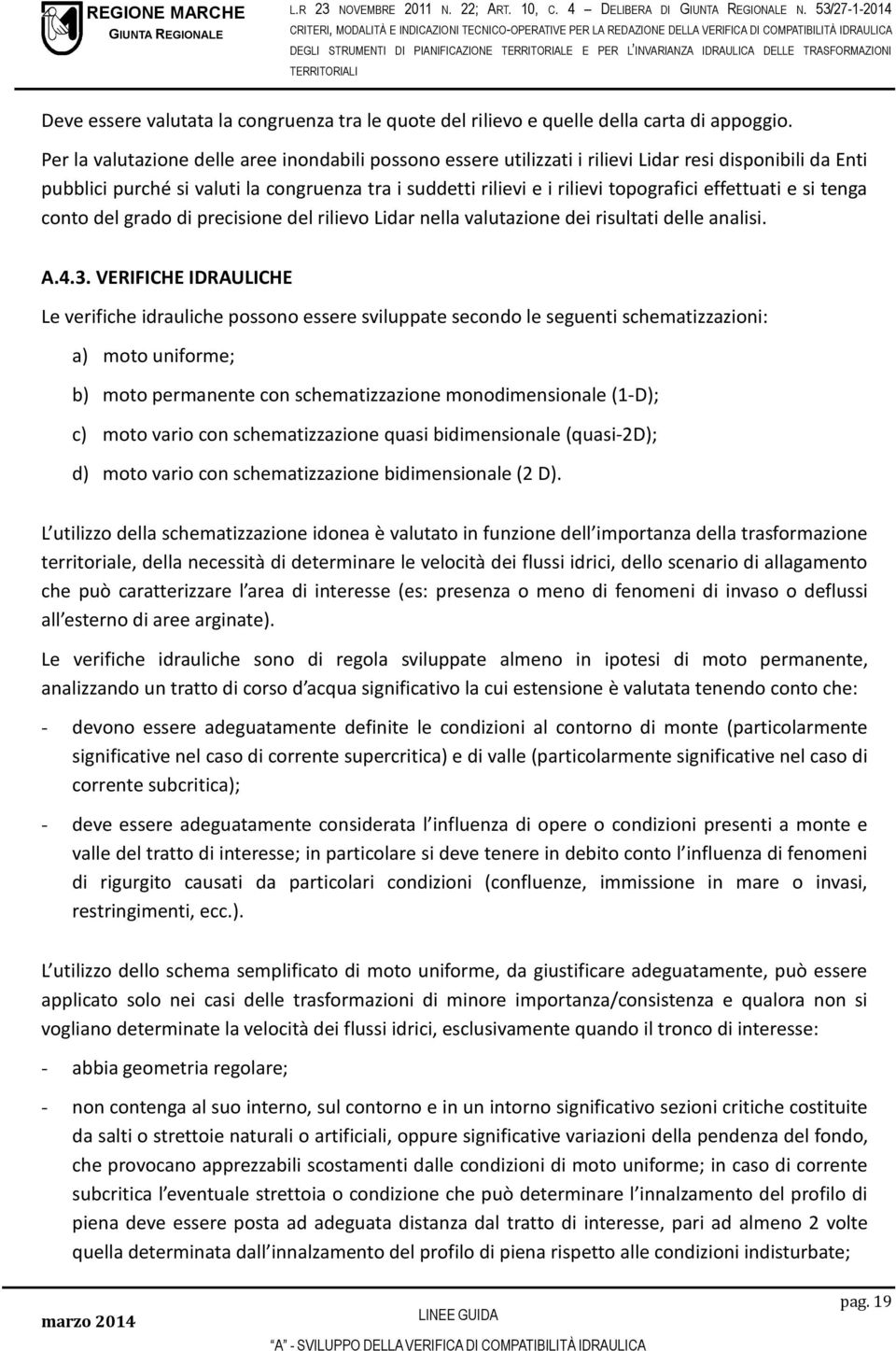 effettuati e si tenga conto del grado di precisione del rilievo Lidar nella valutazione dei risultati delle analisi. A.4.3.