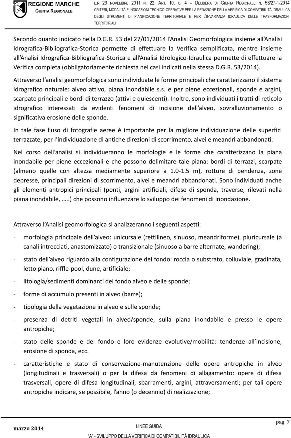 effettuare la Verifica completa (obbligatoriamente richiesta nei casi indicati nella stessa D.G.R. 53/2014).