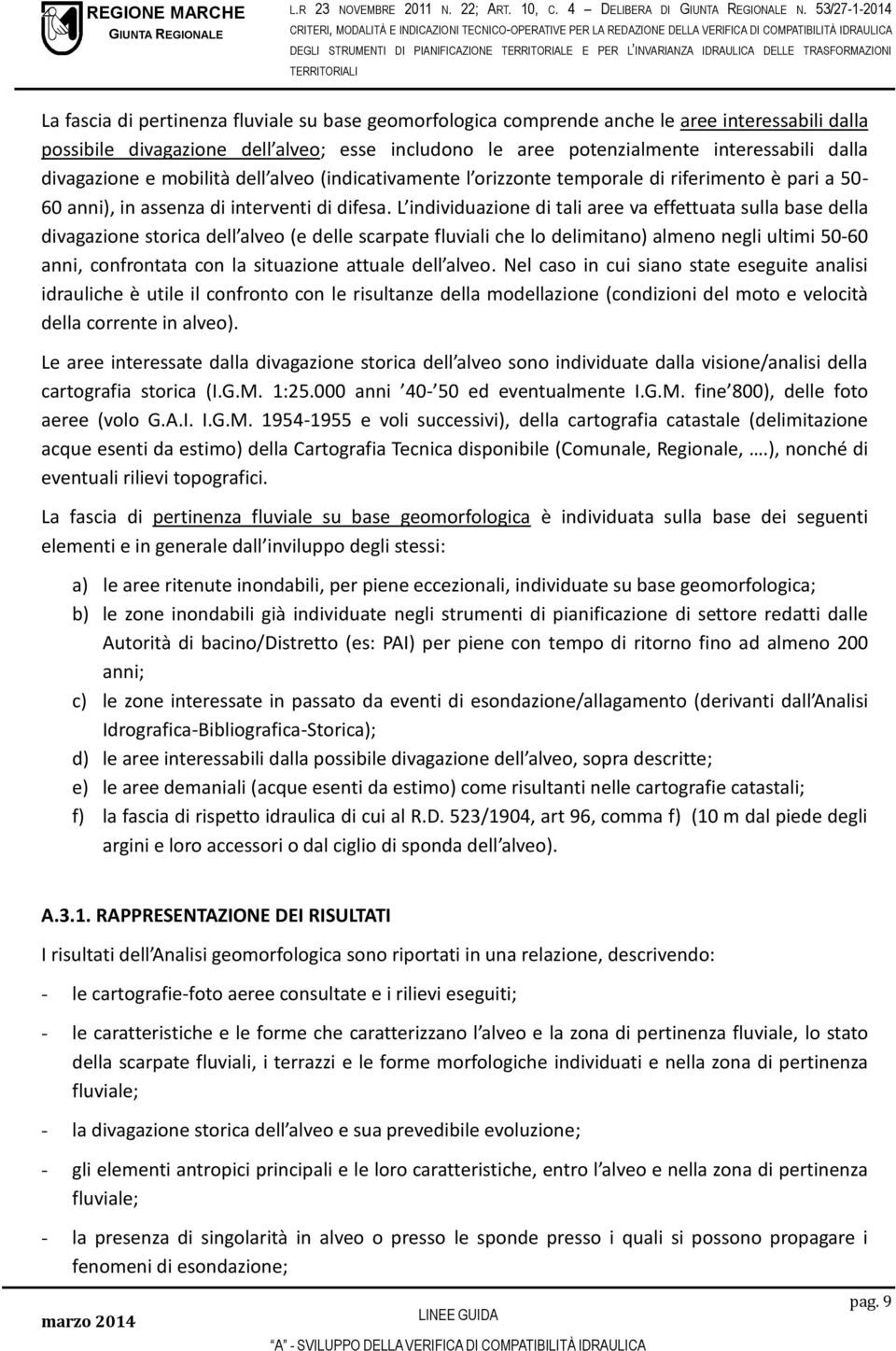 dalla divagazione e mobilità dell alveo (indicativamente l orizzonte temporale di riferimento è pari a 50-60 anni), in assenza di interventi di difesa.