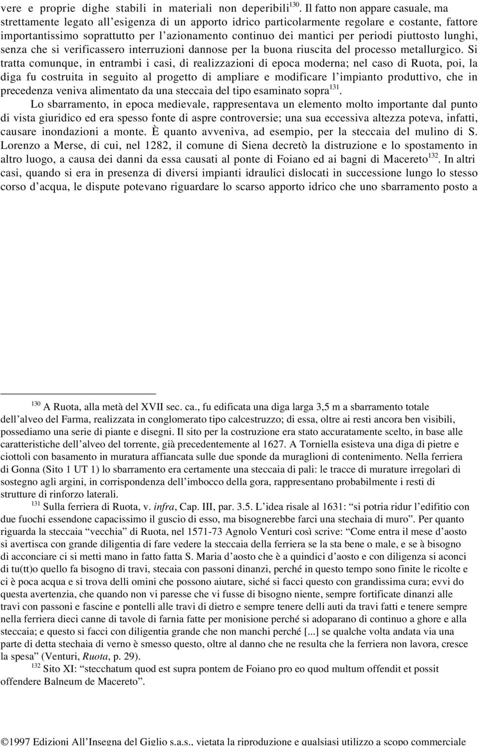 per periodi piuttosto lunghi, senza che si verificassero interruzioni dannose per la buona riuscita del processo metallurgico.