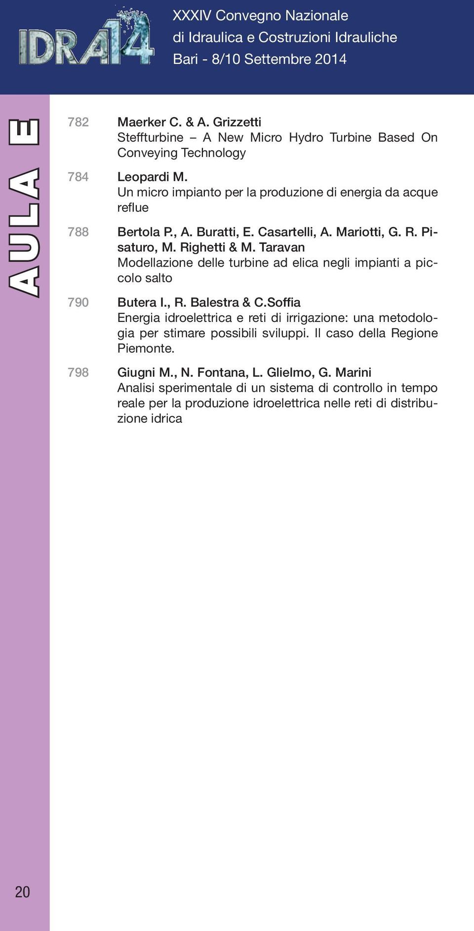 Casartelli, A. Mariotti, G. R. Pisaturo, M. Righetti & M. Taravan Modellazione delle turbine ad elica negli impianti a piccolo salto 790 Butera I., R. Balestra & C.
