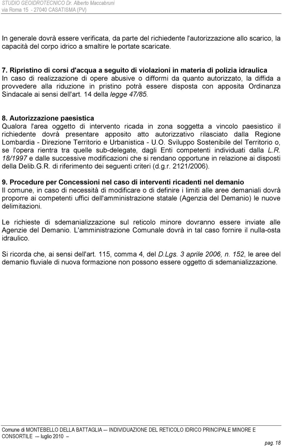 in pristino potrà essere disposta con apposita Ordinanza Sindacale ai sensi dell'art. 14 della legge 47/85. 8.