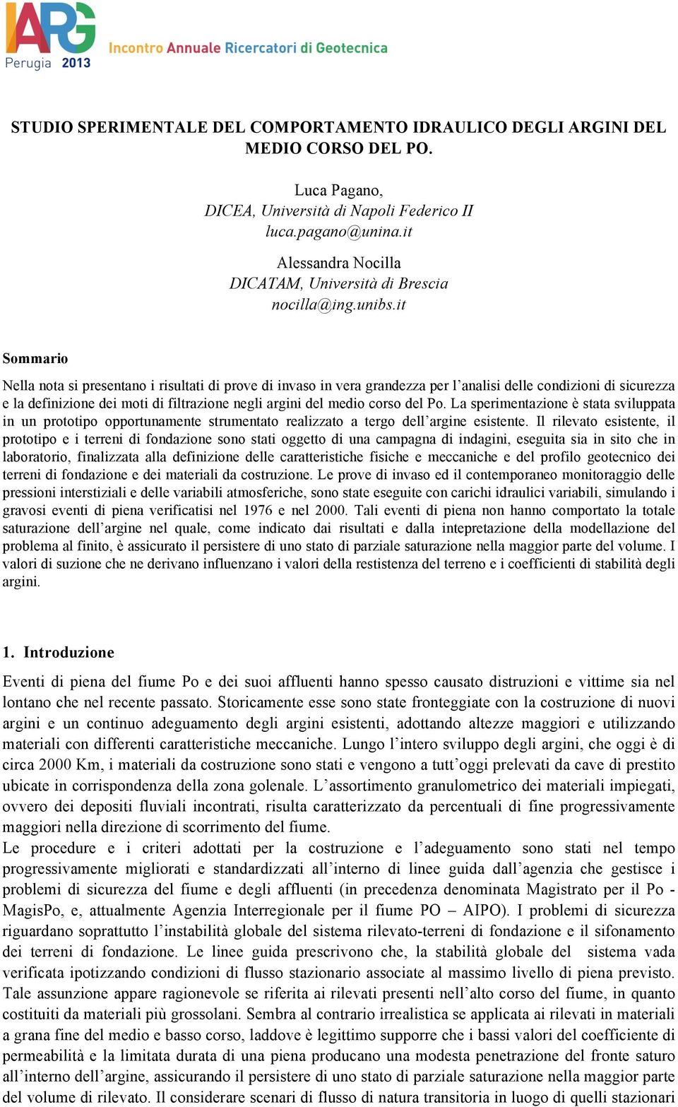 it Sommario Nella nota si presentano i risultati di prove di invaso in vera grandezza per l analisi delle condizioni di sicurezza e la definizione dei moti di filtrazione negli argini del medio corso