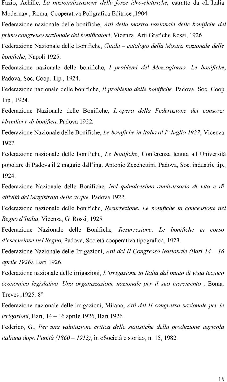 Federazione Nazionale delle Bonifiche, Guida catalogo della Mostra nazionale delle bonifiche, Napoli 1925. Federazione nazionale delle bonifiche, I problemi del Mezzogiorno. Le bonifiche, Padova, Soc.