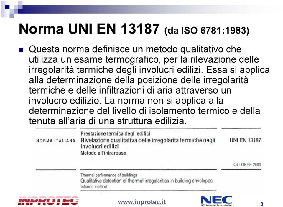 Essa si applica alla determinazione della posizione delle irregolarità termiche e delle infiltrazioni di aria