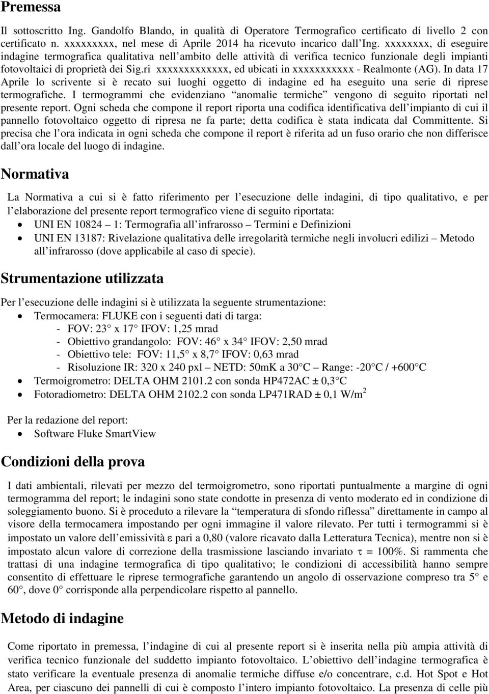 ri xxxxxxxxxxxxx, ed ubicati in xxxxxxxxxxx - Realmonte (AG). In data 17 Aprile lo scrivente si è recato sui luoghi oggetto di indagine ed ha eseguito una serie di riprese termografiche.