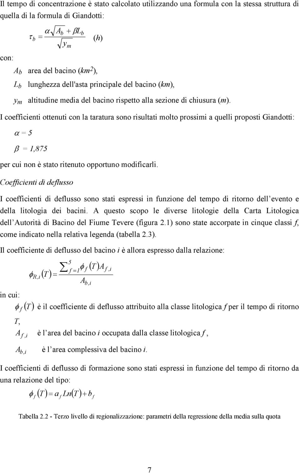 I coefficienti ottenuti con la taratura sono risultati molto prossimi a quelli proposti Giandotti: α = 5 β = 1,875 per cui non è stato ritenuto opportuno modificarli.