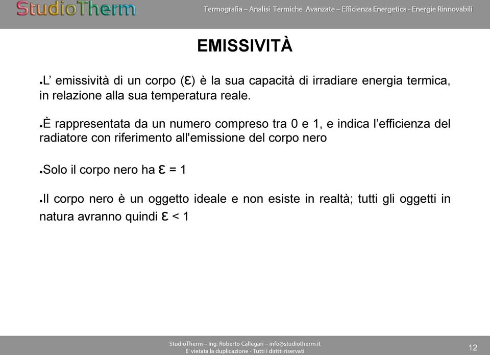 È rappresentata da un numero compreso tra 0 e 1, e indica l efficienza del radiatore con