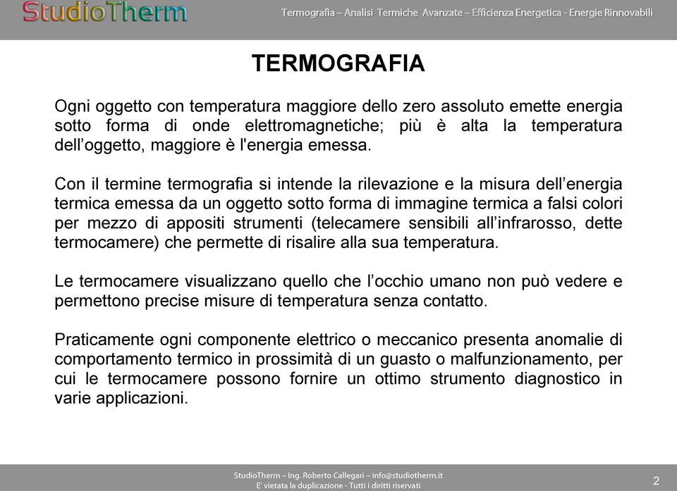 sensibili all infrarosso, dette termocamere) che permette di risalire alla sua temperatura.