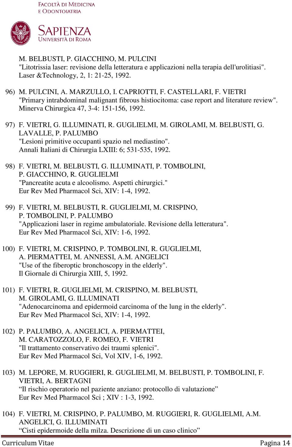 ILLUMINATI, R. GUGLIELMI, M. GIROLAMI, M. BELBUSTI, G. LAVALLE, P. PALUMBO "Lesioni primitive occupanti spazio nel mediastino". Annali Italiani di Chirurgia LXIII: 6; 531-535, 1992. 98) F. VIETRI, M.