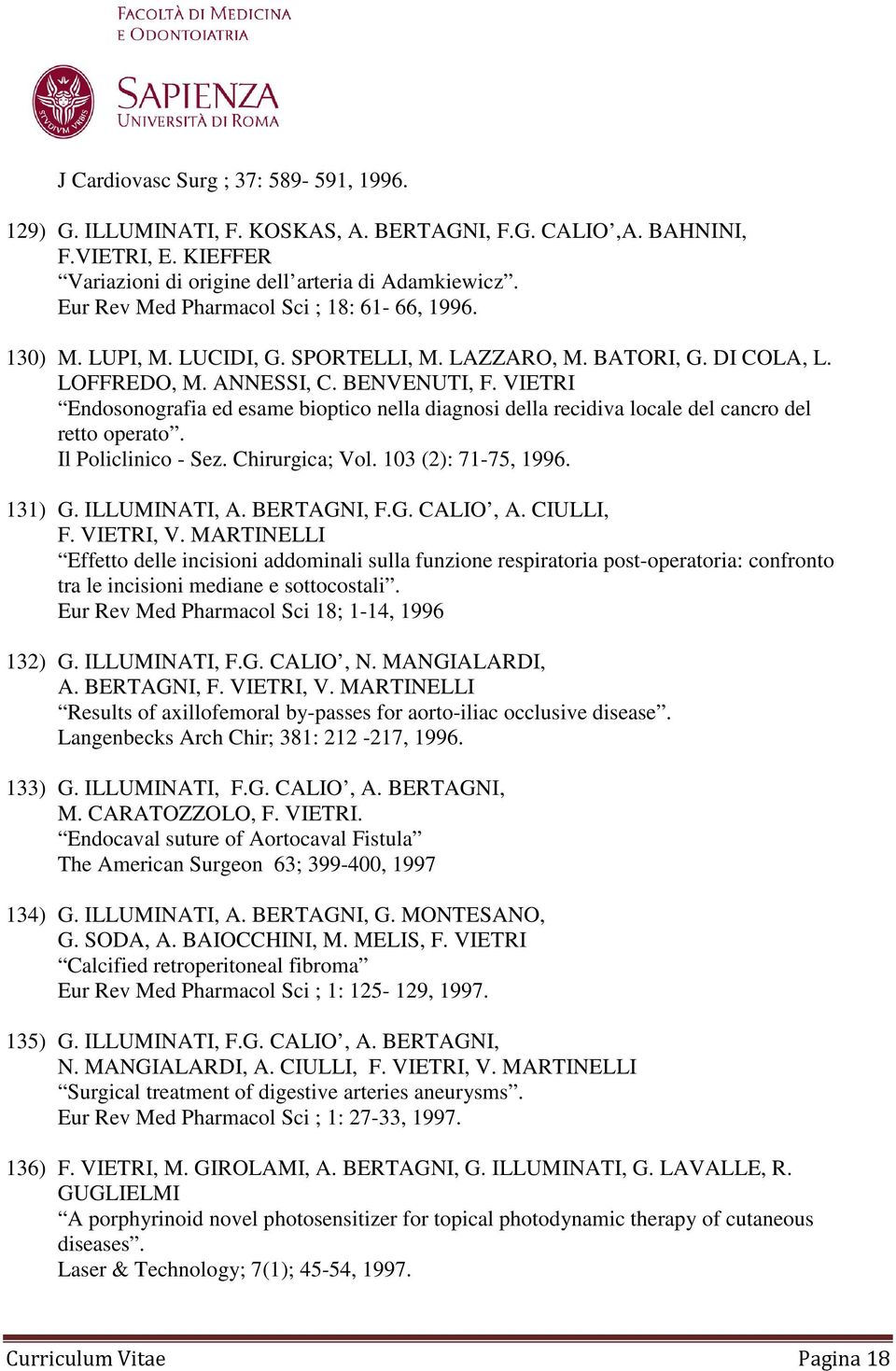 VIETRI Endosonografia ed esame bioptico nella diagnosi della recidiva locale del cancro del retto operato. Il Policlinico - Sez. Chirurgica; Vol. 103 (2): 71-75, 1996. 131) G. ILLUMINATI, A.