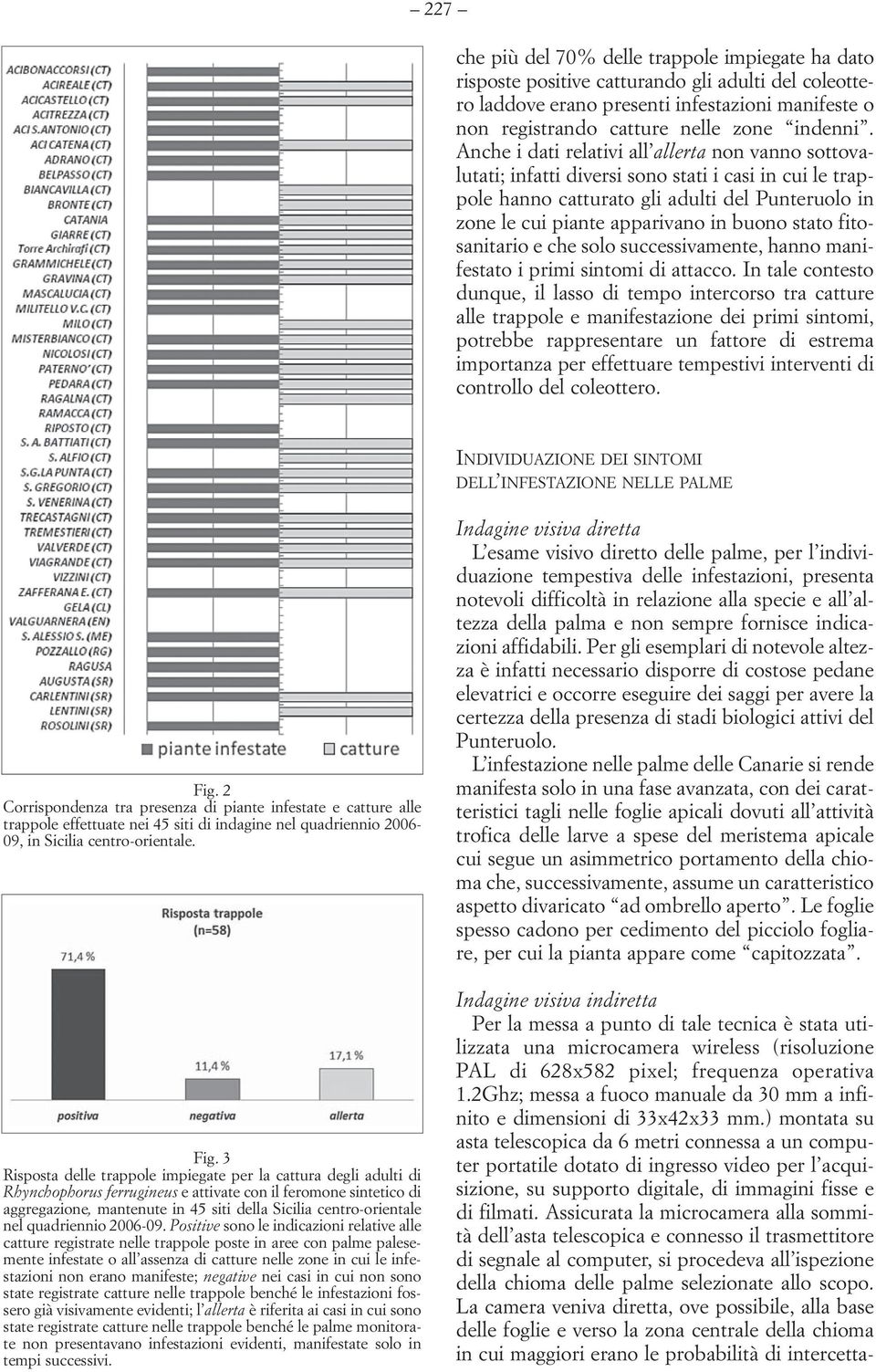 stato fitosanitario e che solo successivamente, hanno manifestato i primi sintomi di attacco.