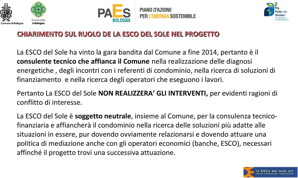 Pertanto La ESCO del Sole NON REALIZZERA GLI INTERVENTI, per evidenti ragioni di conflitto di interesse.