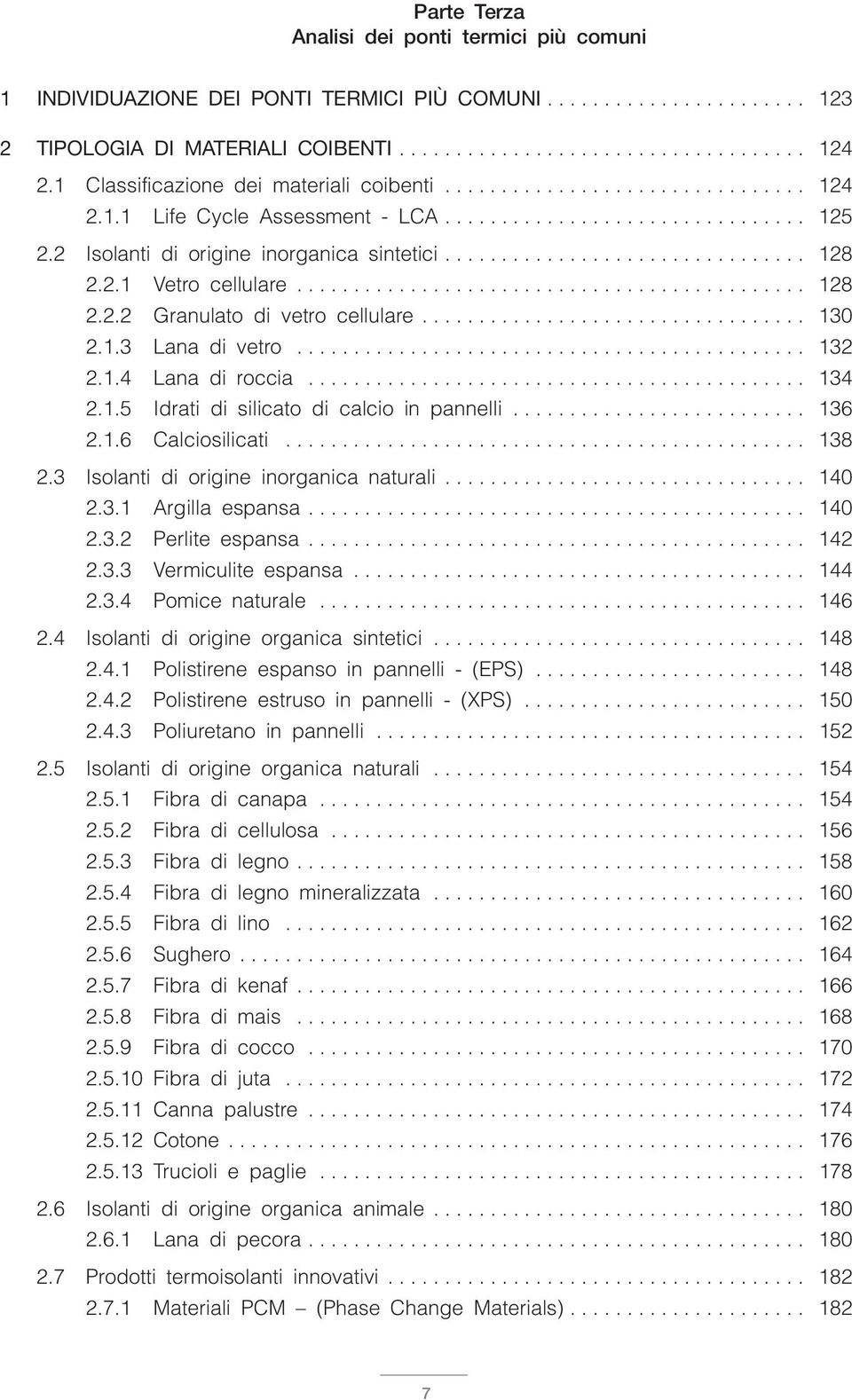 2.1 Vetro cellulare............................................. 128 2.2.2 Granulato di vetro cellulare.................................. 130 2.1.3 Lana di vetro............................................. 132 2.